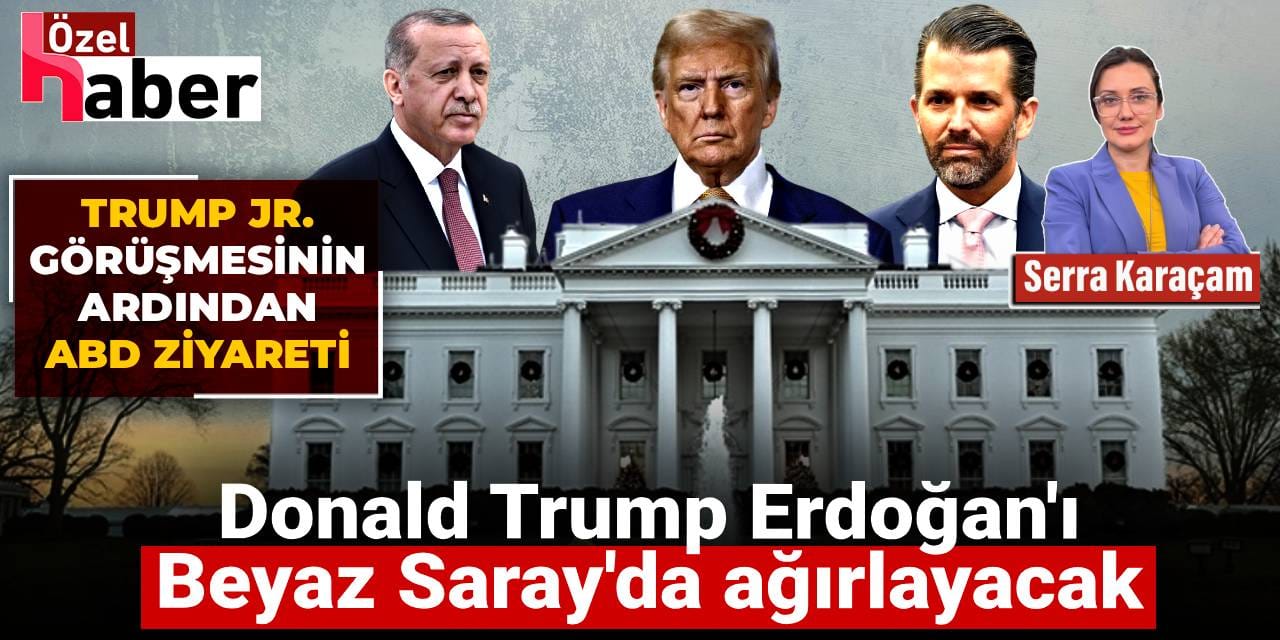 Trump Jr. görüşmesinin ardından ABD ziyareti: Trump Erdoğan’ı Beyaz Saray’da ağırlayacak