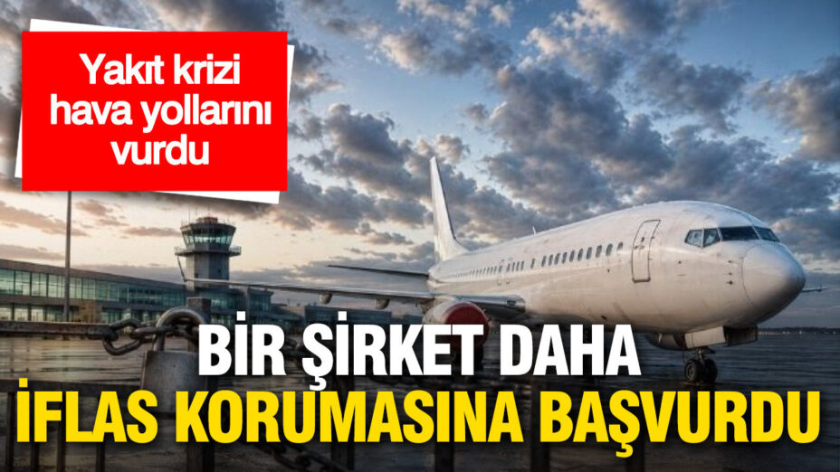 Hava Yolu Sektöründe Yakıt Krizi Derinleşiyor: Bir Şirket Daha İflas Korumasına Başvurdu